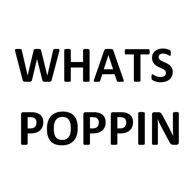 WHATS POPPIN
