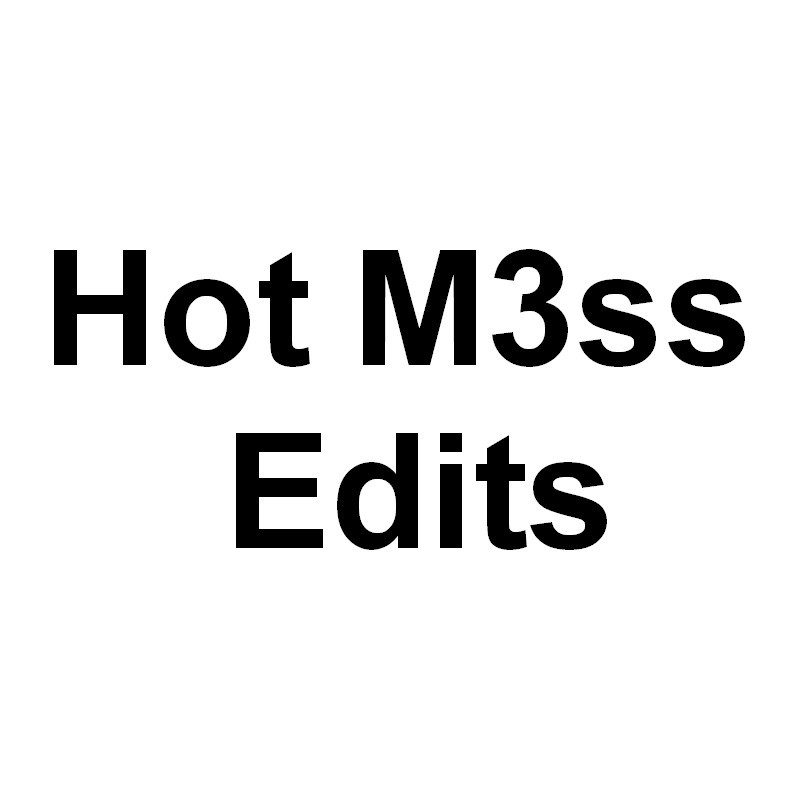 Hot M3ss Edits